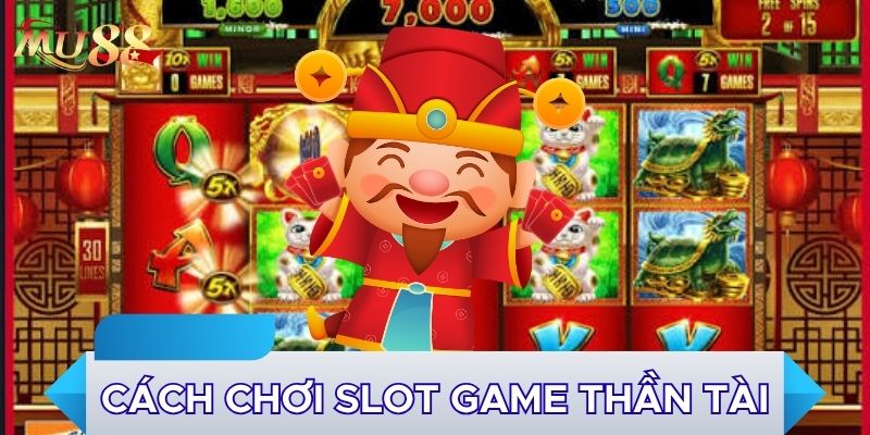 Cách chơi slot game Thần Tài
