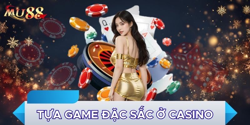 Tựa game đặc sắc ở casino