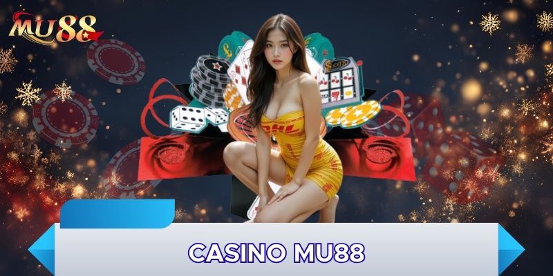 Casino MU88 là không gian chơi thú vị