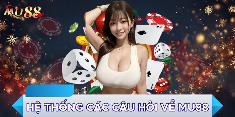 Hệ thống các câu hỏi về MU88