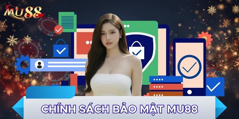 Chính sách bảo mật MU88 để bảo vệ hội viên